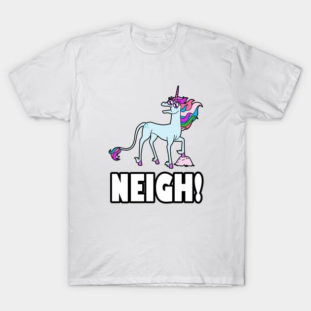 Unicorns Say NEIGH! T-Shirt by RobotGhost